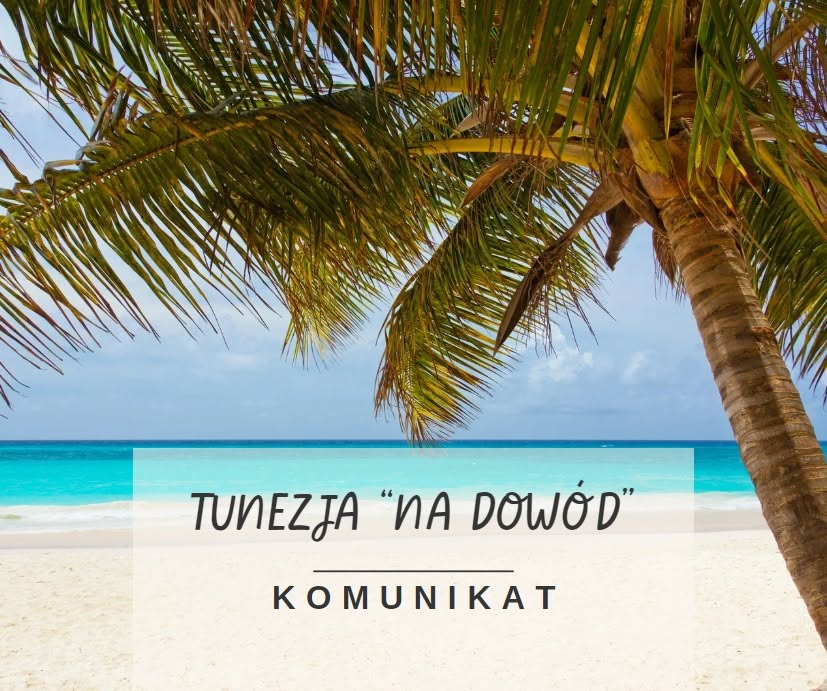 DO TUNEZJI NA DOWÓD - KOMUNIKAT